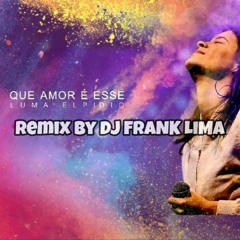 04 - QUE AMOR E ESSE - LUMA EUPIDIO (DJ FRANK LIMA MIX bassboost).mp3