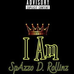 I Am - SpAzzo D. Rollinz Prod. By AEBeats