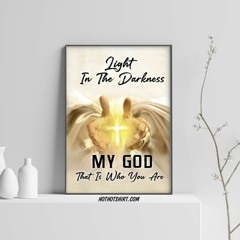 Light in the darkness my god that is who you are poster