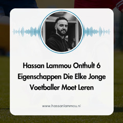 Hassan Lammou Onthult 6 Eigenschappen Die Elke Jonge Voetballer Moet Leren