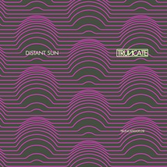 Distant Sun - TRUNCATEDGTL28 - Preview