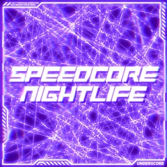 /// SPEEDCORE NIGHTLIFE ///