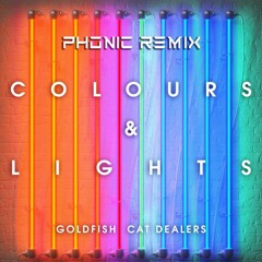 GoldFish & CatDealers - Colours And Lights (Phonic Remix)(140) #B [Free Download]