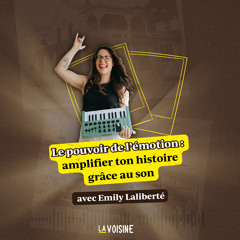 Ép. 33 // Le pouvoir de l'émotion : amplifier ton histoire grâce au son avec Emily Laliberté