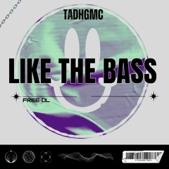 LIKE THE BASS