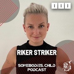 Somebodies.Child Podcast #111 with Riker Striker