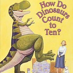 [GET] [KINDLE PDF EBOOK EPUB] How Do Dinosaurs Count to Ten? by  Jane Yolen &  Mark Teague ☑️