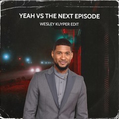 Yeah! Vs The Next Episode (Wesley Kuyper Edit)