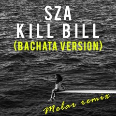 SZA - Kill Bill (MELAR Remix) [BACHATA Version]