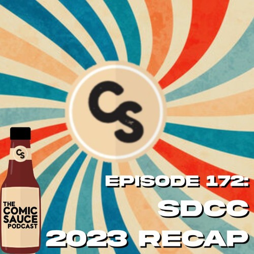 Stream episode 172 SDCC 2023 Recap by The Comic Sauce Podcast podcast Listen online for free
