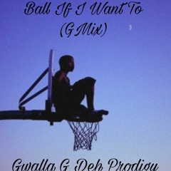 Gwalla G Deh Prodigy Ball If I Want To (Remix