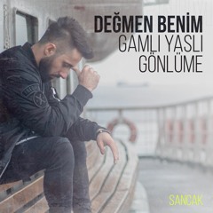 Değmen Benim Gamlı Yaslı Gönlüme (SANCAK)