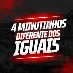 4 MINUTINHOS - DIFERENTE DOS IGUAIS - {{ DJ FP DO CAMPINHO }}