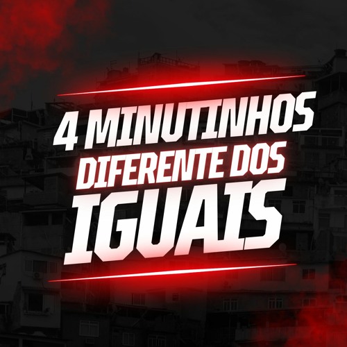 4 MINUTINHOS - DIFERENTE DOS IGUAIS - {{ DJ FP DO CAMPINHO }}