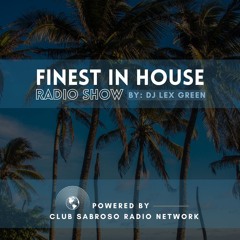 FINEST IN HOUSE RADIO SHOW on CLUB SABROSO RADIO