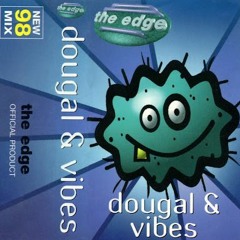 Dougal & Vibes - The Edge - All New98Mix