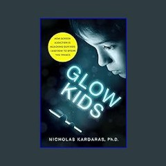 #^Ebook 📖 Glow Kids: How Screen Addiction Is Hijacking Our Kids - and How to Break the Trance <(DO