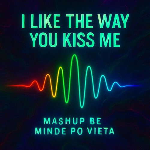 Stream I Like The Way You Kiss Me MixFix_Mashup by Minde Po Vieta ...