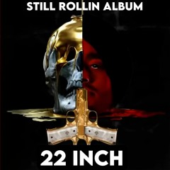 22 INCH SHUBH - FROM STILL ROLLIN ALBUM