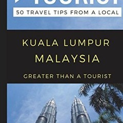 download EBOOK 🗃️ Greater Than a Tourist – Kuala Lumpur Malaysia: 50 Travel Tips fro