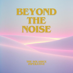 Beyond The Noise