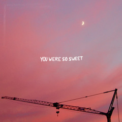 You Were so Sweet
