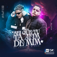 MTG- SEI QUE TU TÁ AFIM DE MIM - DJ CRIVELO & OVNI