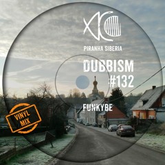 DUBBISM #132 - FunkyBe