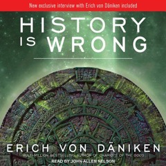 [DOWNLOAD] EBOOK 📘 History Is Wrong by  John Allen Nelson,Erich von Däniken,Tantor A