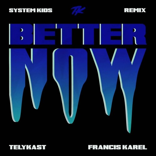 TELYKast - Better Now (with Francis Karel) (SYSTEM KIDS Remix)