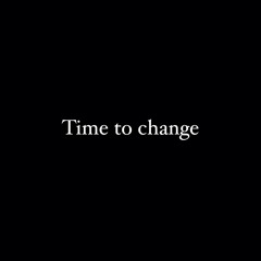 Time to change