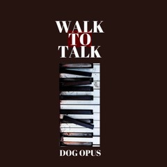 Walk To Talk (Dog Opus)