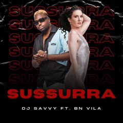 DJ SAvvy ft. BN VILA - Sussurra PREVIEW