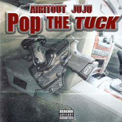 🅰️irit🅾️ut JuJu - Pop The Tuck (Prod.MikeMadeThe808s)