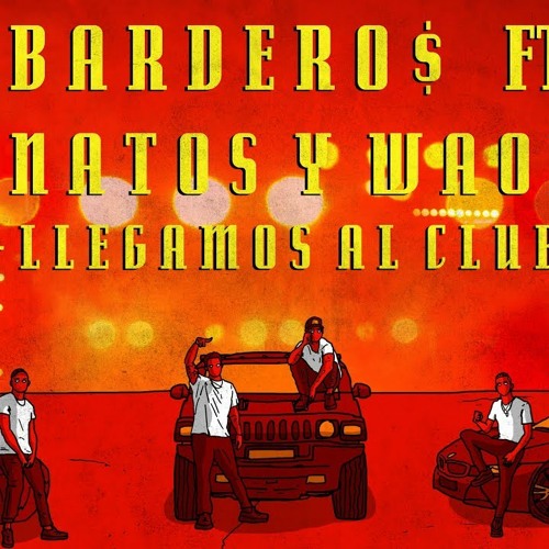 BARDERO$ ft. NATOS Y WAOR - LLEGAMOS AL CLUB