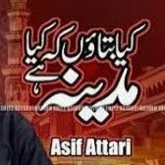 Kiya Bataun Ke Kiya Madina Hai - Asif Attari
