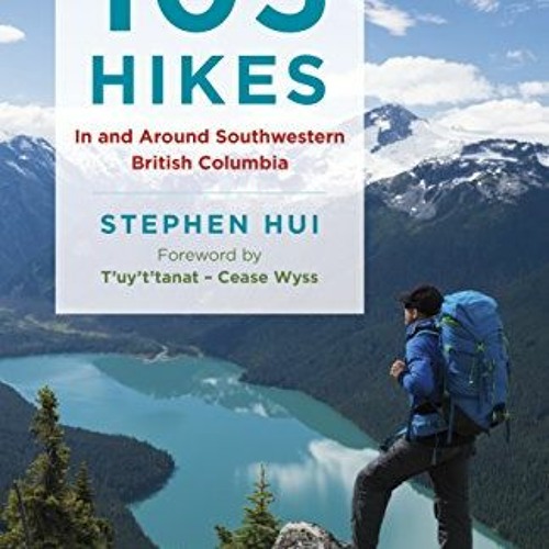 [FREE] EPUB 📝 105 Hikes in and Around Southwestern British Columbia by  Stephen Hui