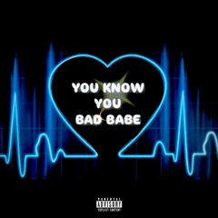 You Know You Bad Babe