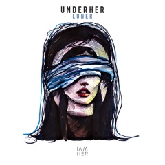 UNDERHER - Loner (Fluida Remix) [IAMHER]