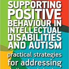 Read EBOOK EPUB KINDLE PDF Supporting Positive Behaviour in Intellectual Disabilities and Autism: Pr