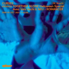Curses Présente TOGETHER ALONE Halloween Special Avec Vani Vachi & NEU - ROMANCER - 09 Octobre 2021