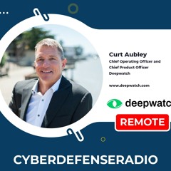 Cyber Defense Radio - Curt Aubley - deepwatch - Hotseat - Podcast - 2024