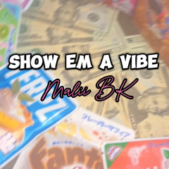 Malii BK -  Show Em A Vibe