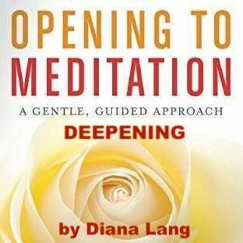 DEEPENING from my book OPENING TO MEDITATION, Meditation No. 2