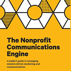 ACCESS EBOOK 📪 The Nonprofit Communications Engine: A Leader's Guide to Managing Mis