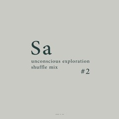 Sa: unconscious exploration shuffle mix #2