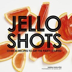 [Access] PDF ✉️ Jello Shots: Over 30 Recipes to Get the Party Started by  Sabrina Fau