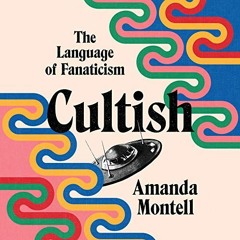 %AUDIOBOOK(+ Cultish: The Language of Fanaticism by Amanda Montell (Author),Ann Marie Gideon (N