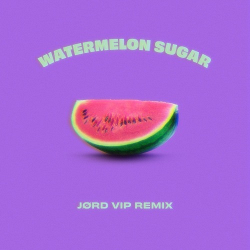 Watermelon Sugar (JØRD V.I.P Remix)