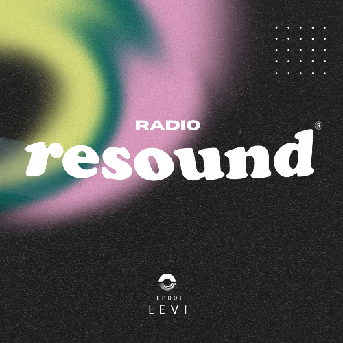 Resound Radio - LEVI - EP#001
